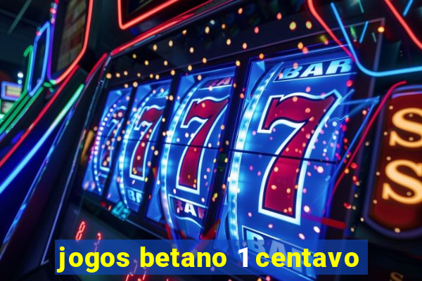 jogos betano 1 centavo